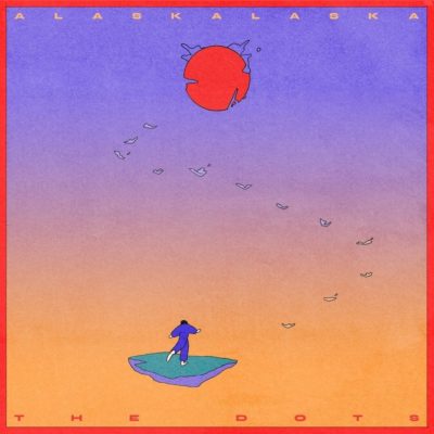 ALASKALASKA - The Dots