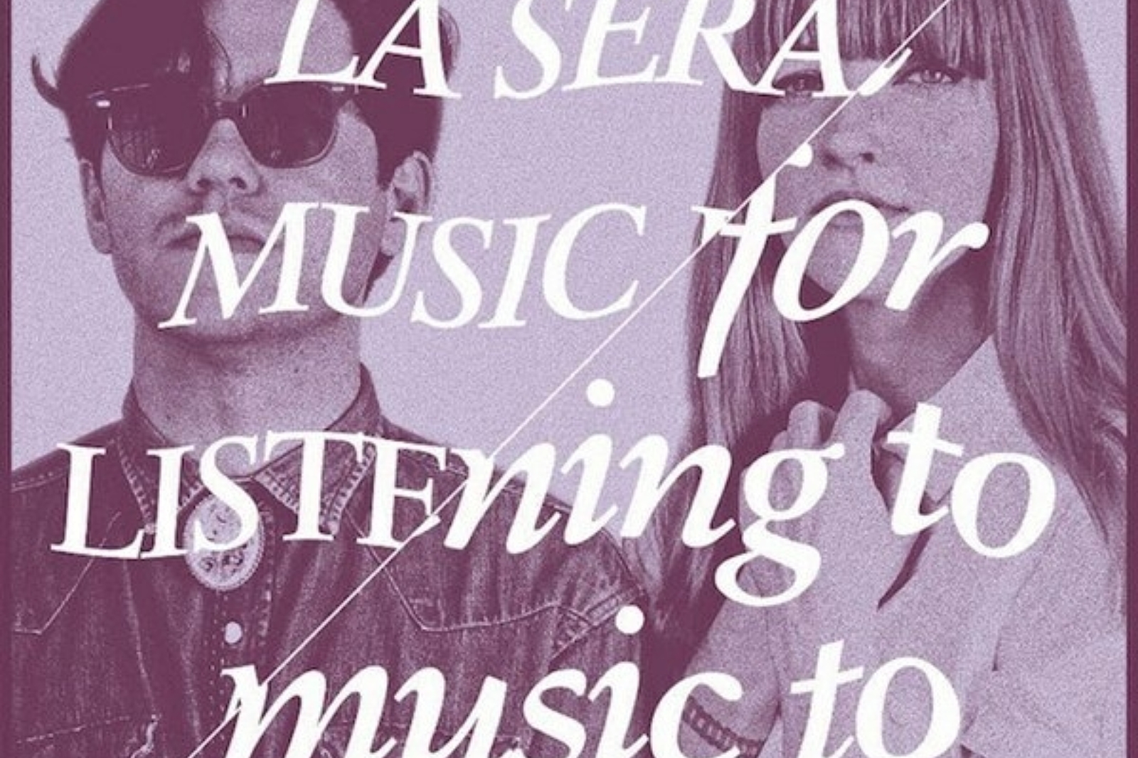 La Sera - Music for Listening to Music to