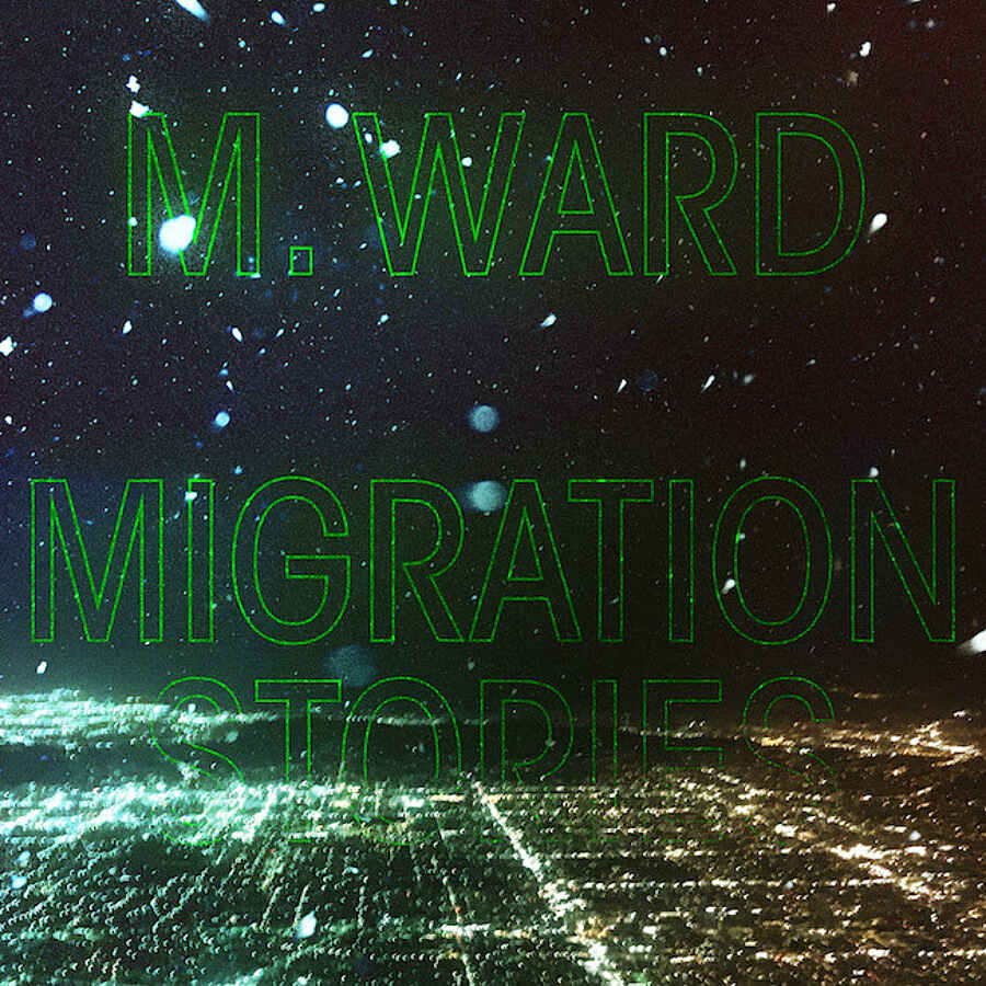 M Ward - Migration Stories