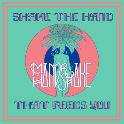 Mandrake Handshake - Shake The Hand That Feeds You