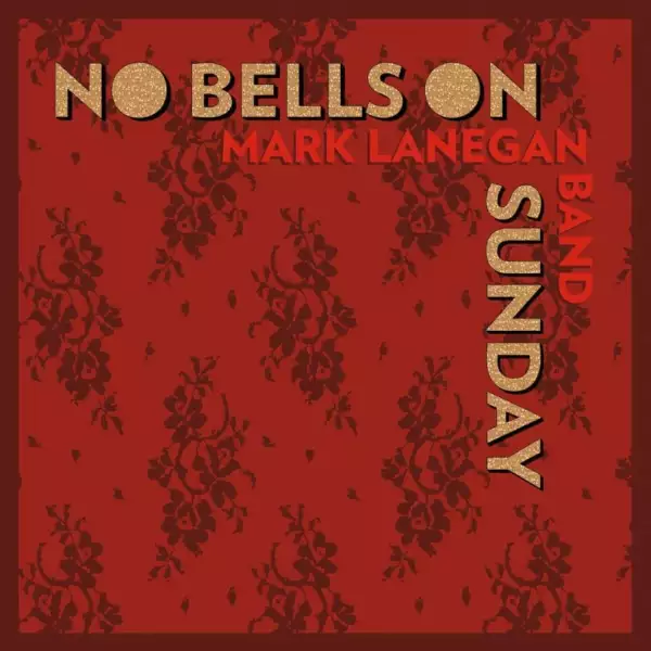 Mark Lanegan Band - No Bells On Sunday