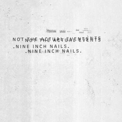Nine Inch Nails - Not The Actual Events