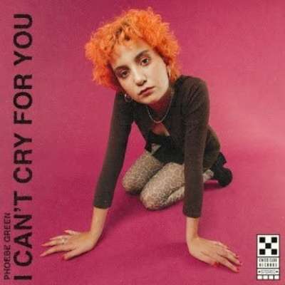 Phoebe Green - I Can’t Cry For You