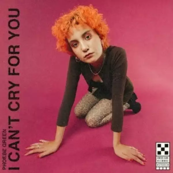 Phoebe Green - I Can’t Cry For You