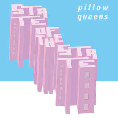 Pillow Queens - State of the State
