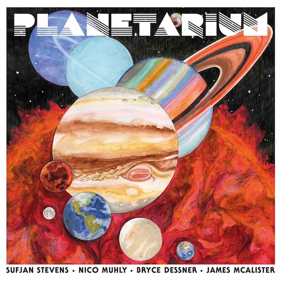 Sufjan Stevens, Nico Muhly, Bryce Dessner, James McAlister - Planetarium