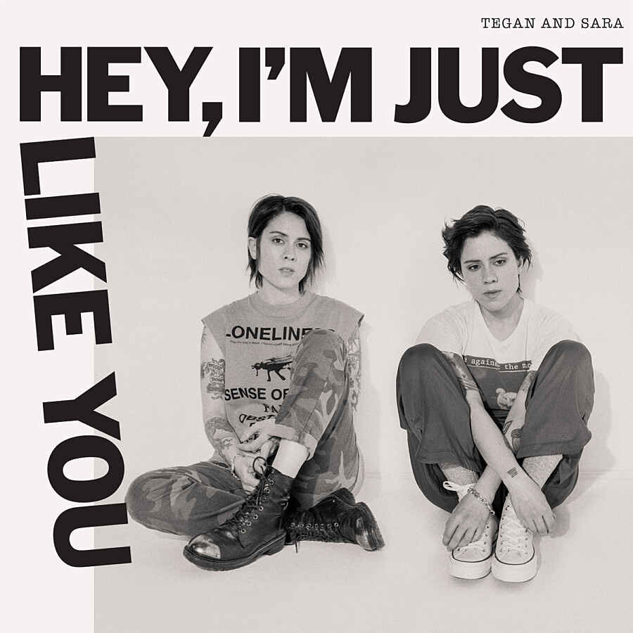 Tegan and Sara - Hey, I’m Just Like You