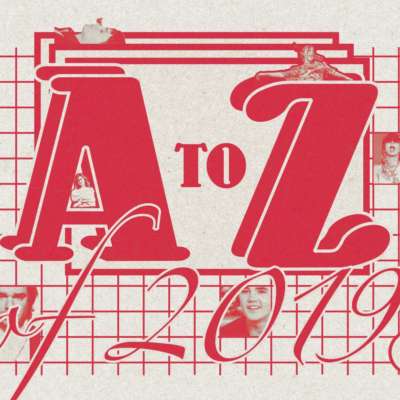 The ultimate A - Z of 2019’s best bits